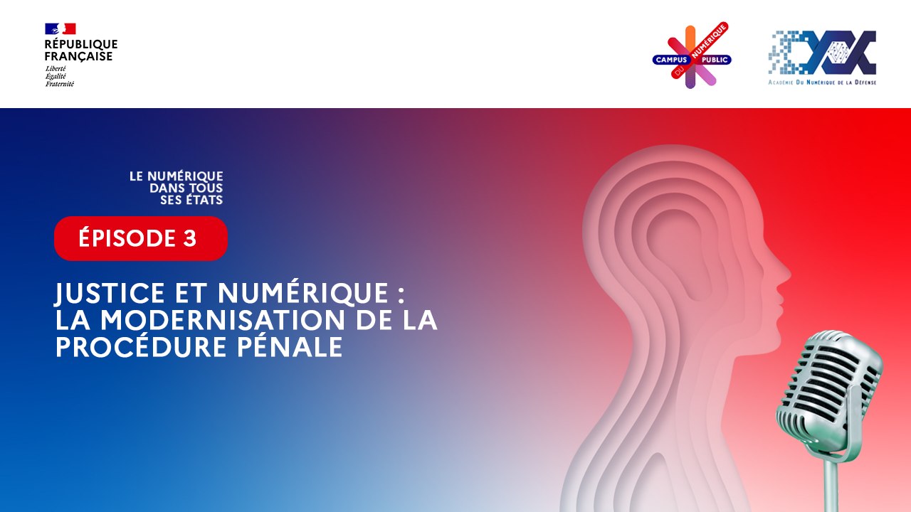 Épisode 3 : Justice et numérique : la modernisation de la procédure pénale