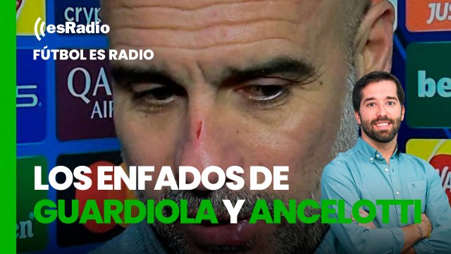 Fútbol es Radio: Champions League: los enfados de Guardiola y Ancelotti
