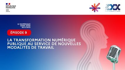 Épisode 9 : La transformation numérique publique au service des nouvelles modalités de travail