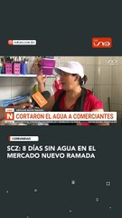 SCZ: 8 días sin agua en el Mercado Nuevo Ramada