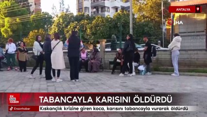 Antalya'da kıskançlık krizine giren koca, karısını tabancayla vurarak öldürdü
