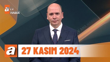 atv Ana Haber | 27 Kasım 2024