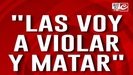 Tremenda amenaza aterroriza a dos mujeres: "Las voy a violar y a matar"