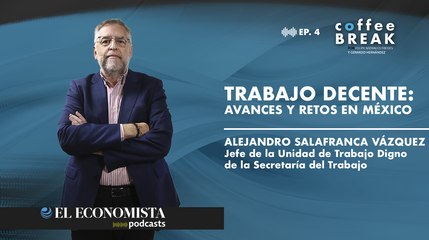 EP. 4. Trabajo decente: Avances y retos en México
