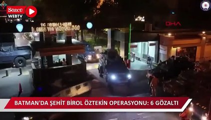Batman'da Şehit Birol Öztekin Operasyonu: 6 gözaltı