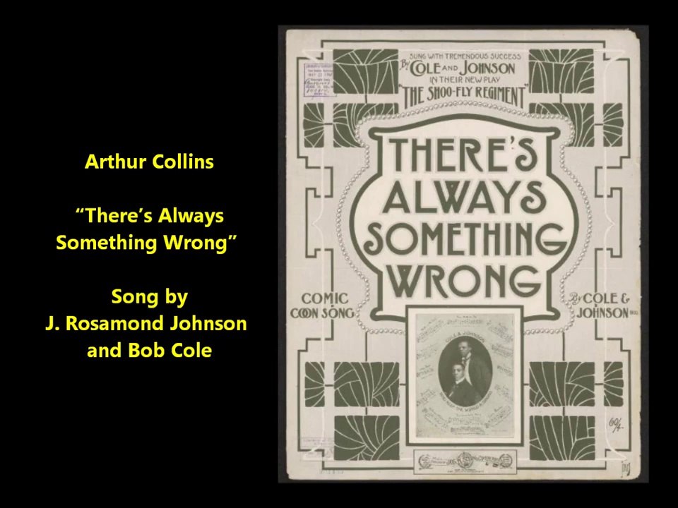Arthur Collins - There’s Always Something Wrong (1907)