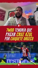 7MDD tendría que pagar CRUZ AZUL por el CHIQUETE OROZC
