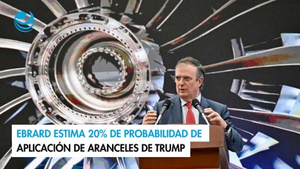 Ebrard estima 20% de probabilidad de aplicación de aranceles de Trump