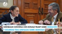 Sheinbaum conversa con Donald Trump sobre migración y seguridad tras amenazas sobre aranceles