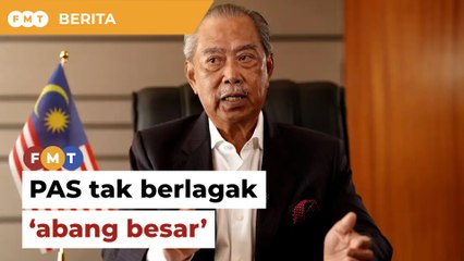 Muhyiddin puji PAS 'tak berlagak abang besar'