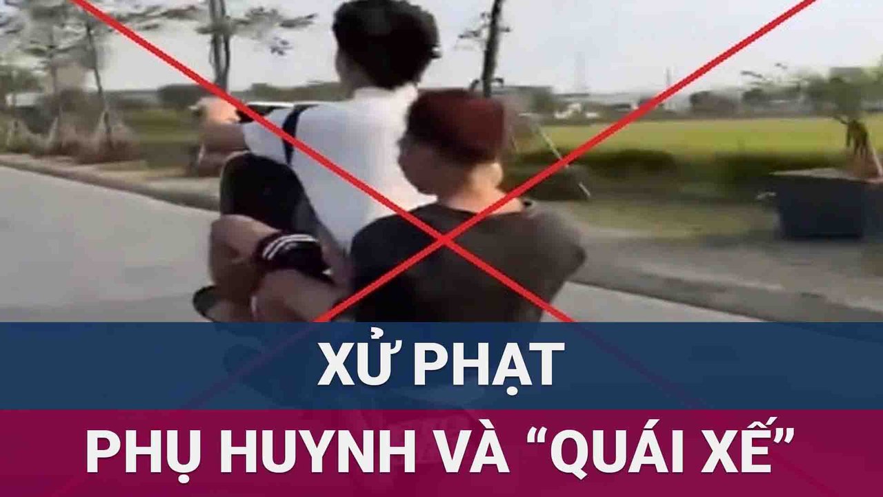 Xử phạt "quái xế" và phụ huynh giao xe cho con chưa đủ tuổi