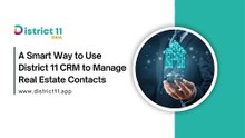 A Smart Way to Use District 11 CRM to Manage Real Estate Contacts