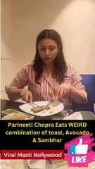 Parineeti Chopra Eats WEIRD combination of toast, Avocado & Sambhar
