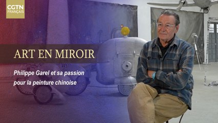 Art en Miroir - Philippe Garel et sa passion pour la peinture chinoise