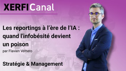 Les reportings à l’ère de l’IA : quand l'infobésité devient un poison [Flavien Vottero]