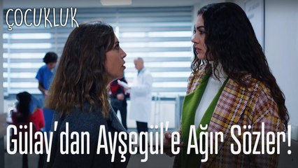 Gülay'dan Ayşegül'e ağır sözler! - Çocukluk