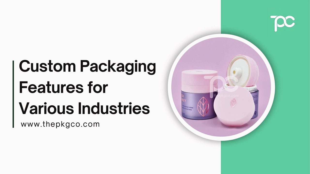 Custom Packaging Features for Various Industries