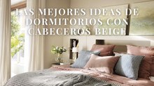 Las mejores ideas de dormitorios con cabeceros beige
