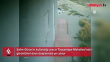 Salim Güran'ın kullandığı aracın görüntüleri dava dosyasında yer alıyor
