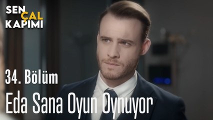 Eda Sana Oyun Oynuyor - Sen Çal Kapımı 34.Bölüm