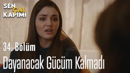 Dayanacak Gücüm Kalmadı - Sen Çal Kapımı 34. Bölüm