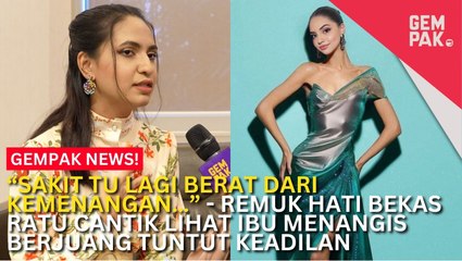 #GempakVideoNews : Peristiwa Hitam Tinggal Parut, Remuk Hati Bekas Ratu Cantik Lihat Ibu Menangis Berjuang Tuntut Keadilan - “Saya Tahu Kesakitan Yang…”
