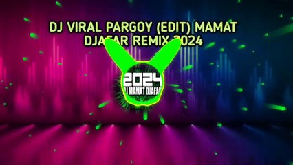 DJ VIRAL PARGOY (EDIT)‼️MAMAT DJAFAR REMIX 2024