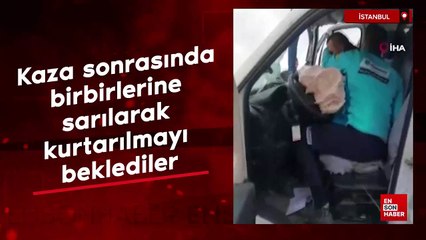 İstanbul'da kaza sonrasında birbirlerine sarılarak kurtarılmayı beklediler