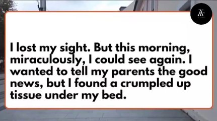 I LOST my SIGHT. But this morning, MIRACULOUSLY, I could SEE again. I wanted to TELL my PARENTS...