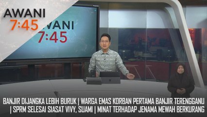 AWANI 7:45 [28/11/2024] – Banjir Dijangka Lebih Buruk | Warga Emas Korban Pertama Banjir Terengganu | Sprm Selesai Siasat Vivy, Suami | Minat Terhadap Jenama Mewah Berkurang