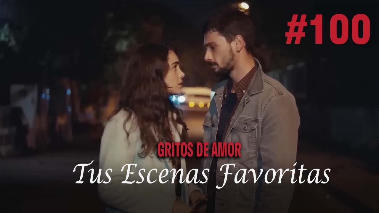 Tus Escenas Favoritas #100 - Gritos De Amor