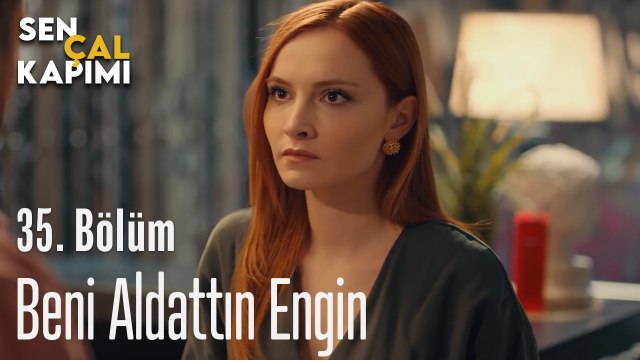 Beni Aldattın Engin - Sen Çal Kapımı 35. Bölüm