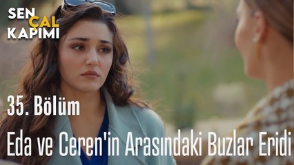Eda ve Ceren'in Arasındaki Buzlar Eridi - Sen Çal Kapımı 35. Bölüm