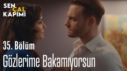 Gözlerime Bakamıyorsun - Sen Çal Kapımı 35. Bölüm