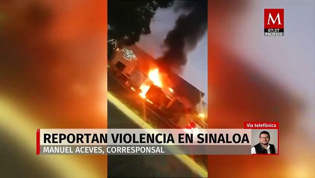 Violencia resurge en Sinaloa, amanece con quemas y ataques armados