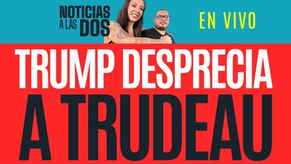 #EnVivo #NoticiasALasDos¬ Trump zarandea al "dos caras" de Trudeau ¬ Golpe a mercancía china en CdMx