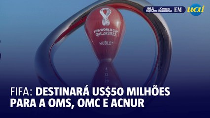 Fifa destinará 50 milhões de dólares para OMS, OMC e Acnur