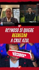 REYNOSO SÍ quiere REGRESAR a CRUZ AZUL