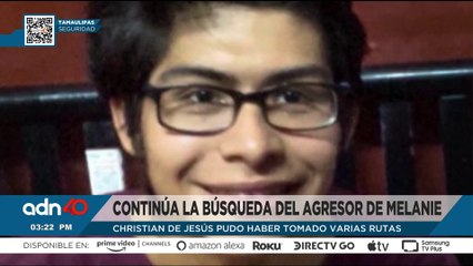 Continúa la búsqueda del agresor de Melanie en Tamaulipas