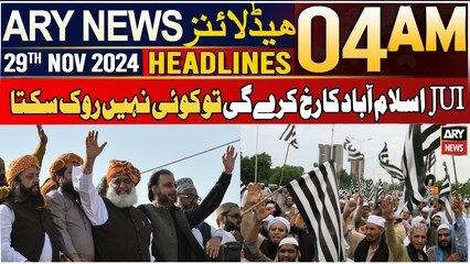 ARY News 4 AM Headlines | 29th Nov 2024 | JUI Islamabad Ka Rukh Kere Gi To Koi Nahi Rok Sakta