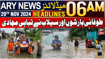 ARY News 6 AM Headlines | 29th Nov 2024 | Tofani Baarisho Aur Selaab Ne Tabahi Mchadi