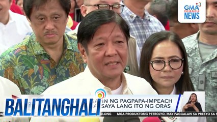 PBBM sa mga usapin ng pagpapa-impeach kay VPSD - Pagaaksaya lang ito ng oras | Balitanghali