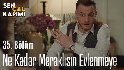 Ne Kadar Meraklısın Evlenmeye - Sen Çal Kapımı 35. Bölüm