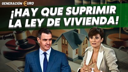 Generación Euro / ¡Hay que suprimir la comunista Ley de Vivienda!