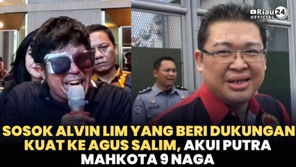 Sosok Alvin Lim yang Beri Dukungan Kuat ke Agus Salim, Akui Putra Mahkota 9 Naga