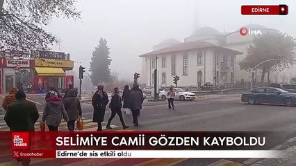 Edirne'de sis etkili oldu: Selimiye Camii gözden kayboldu