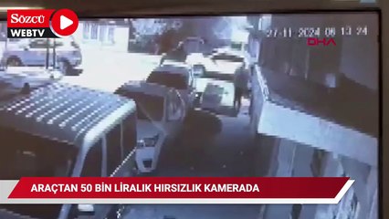 Avcılar’da araçtan 50 bin liralık hırsızlık kamerada