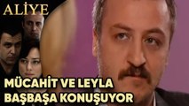 Mücahit ve Leyla Baş Başa Ne Konuşuyor? - Aliye 17.Bölüm