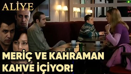 Meriç ve Kahraman Kahve İçiyor! - Aliye 21.Bölüm
