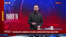 Taksilere kamera ve acil durum butonu geliyor